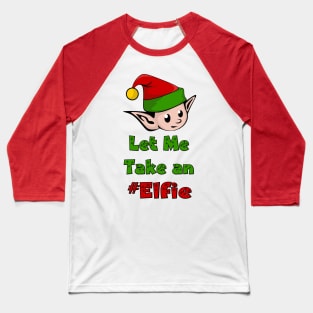 Let Me Take An Elfie - Funny Selfie Baseball T-Shirt